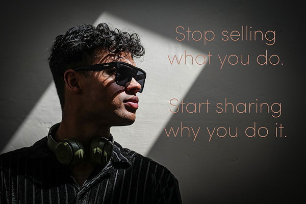 Stop selling what you do. Strt sharing why you do it
