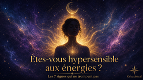 🌙 Êtes-vous hypersensible aux énergies ? Les 7 signes qui ne trompent pas