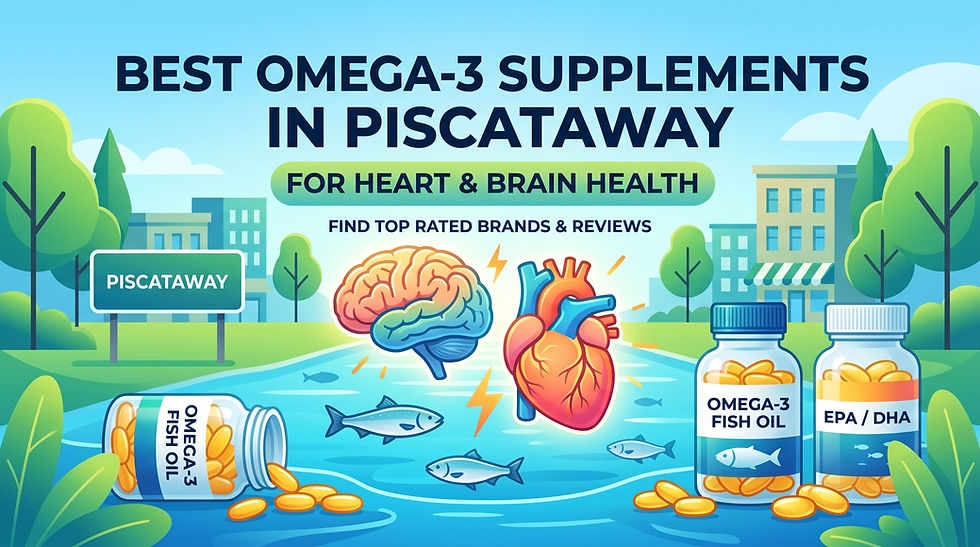 Best Omega-3 Supplements in Piscataway for Heart & Brain