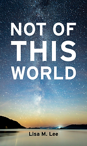 Not of This World: A Quantum Guide to Living as Eternal Beings by Lisa M. Lee