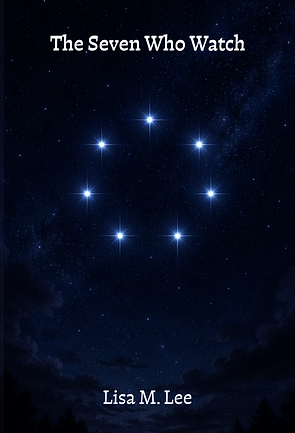 The Seven Who Watch, A Novel by Lisa M. Lee
