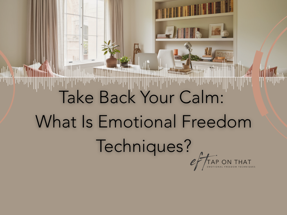 Blog cover image, an office background, with white audio sound waves graphic and text: Take Back Your Calm: What Is Emotional Freedom Techniques?