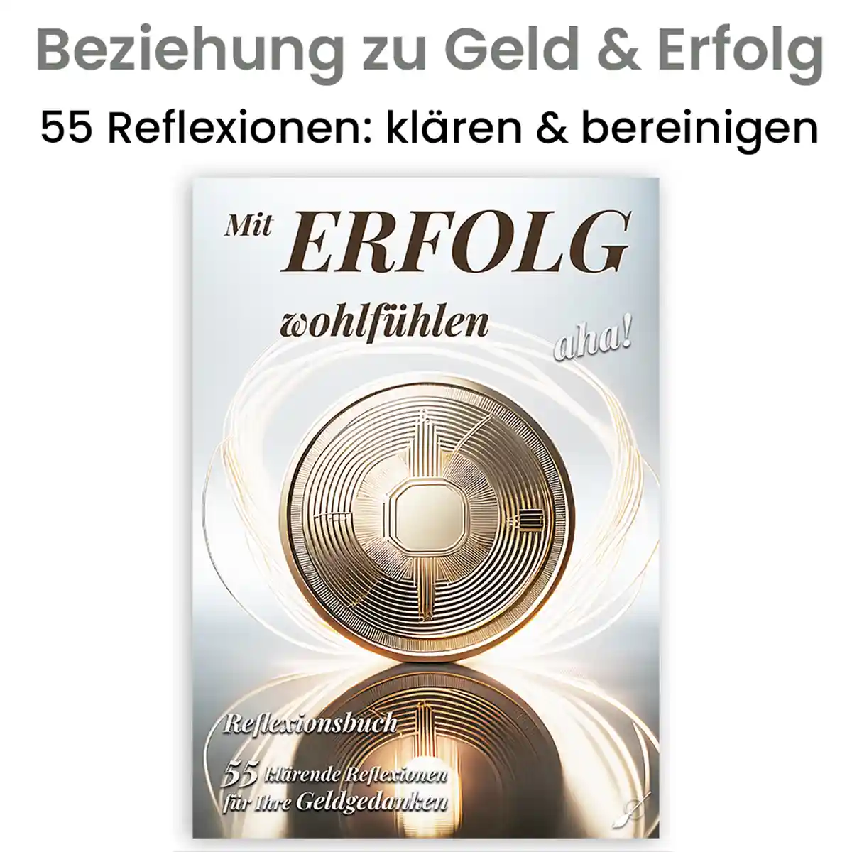 Mit Erfolg wohlfühlen | 55 klärende Reflexionen für Geld & Wohlstand | Journal