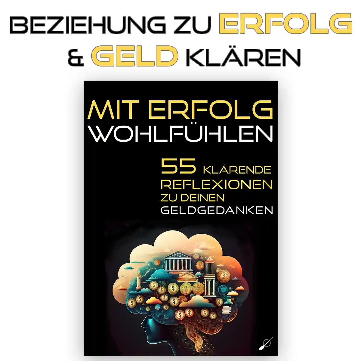 Mit Erfolg wohlfühlen | 55 klärende Reflexionen zu Ihren Geldgedanken | Journal