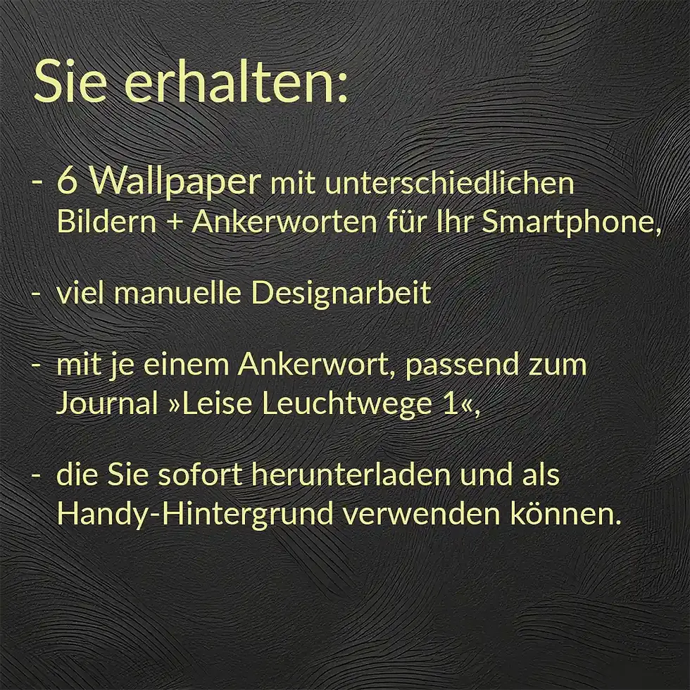 Miniaturbild: Set-Inhalt Leise Leuchtwege 1: 6 Handy Wallpaper Affirmationen Wortfeger Atelier
