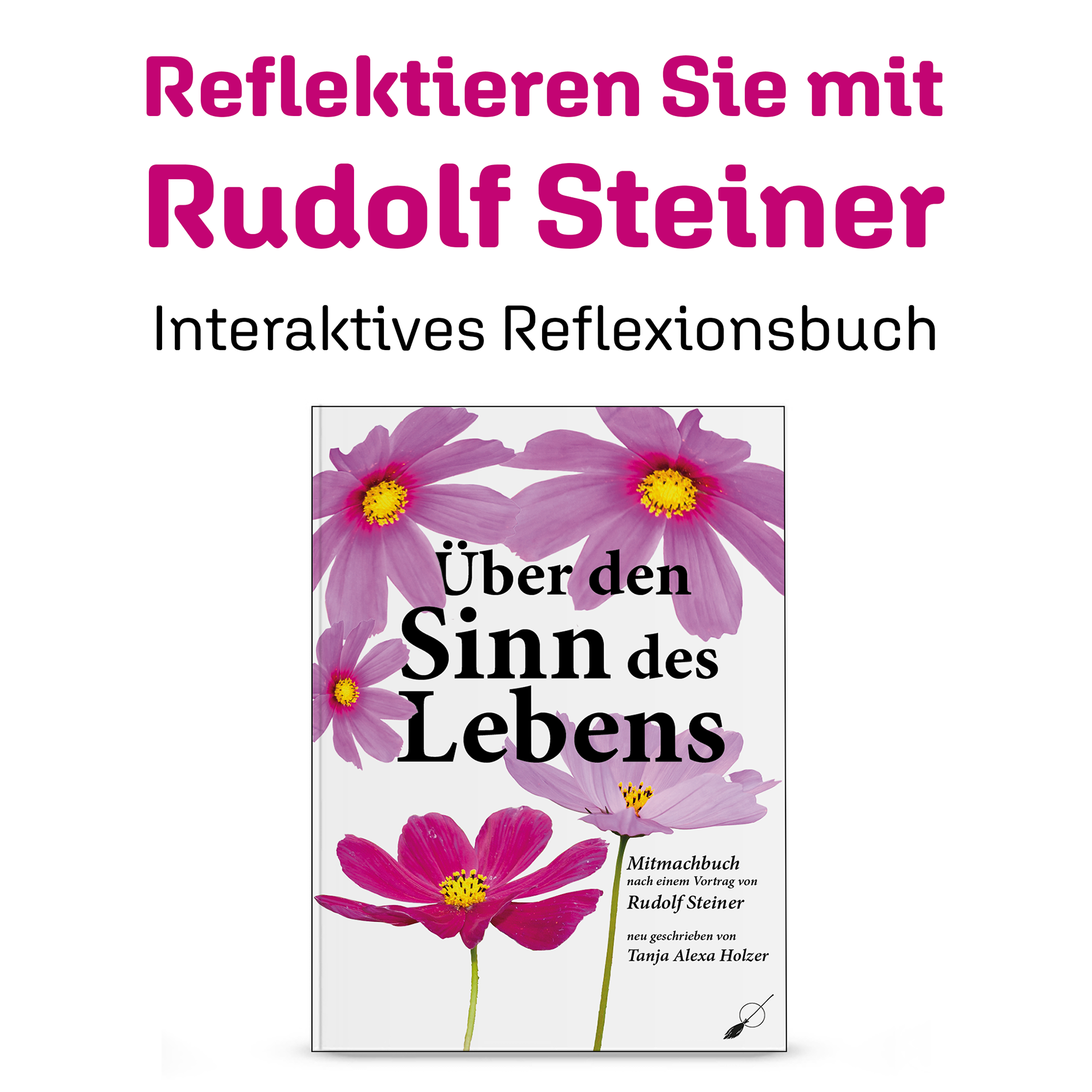 Über den Sinn des Lebens - interaktives Reflexionsbuch nach Rudolf Steiner - Wortfeger