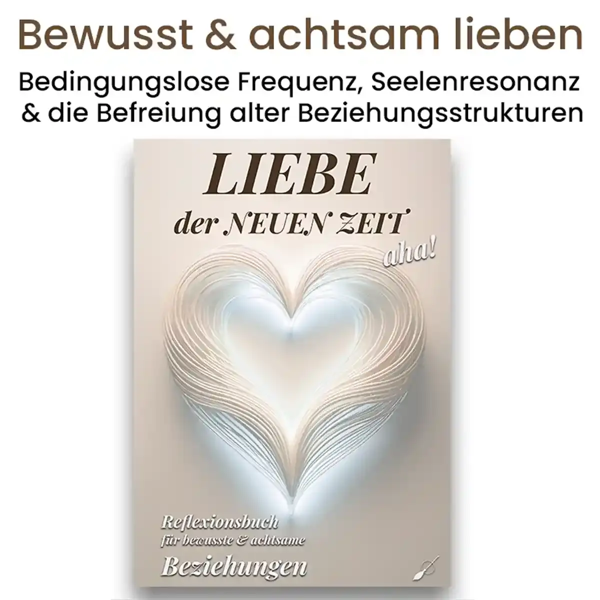 Tiefe wahrhafte Beziehungen: Liebe der neuen Zeit Reflexionsbuch für wahrhafte Liebe - interaktiv Wortfeger Atelier