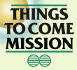 Things to Come Mission