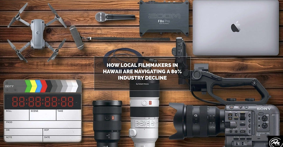 Local Filmmakers in Hawaii: Adapting to an 80% Industry Decline with Creativity and Resilience - By Robert Moore
