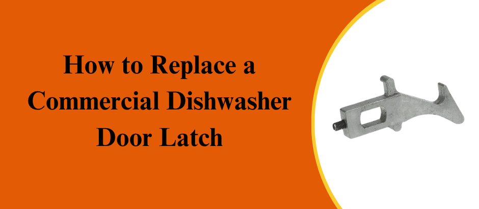 How to Replace a Commercial Dishwasher Door Latch