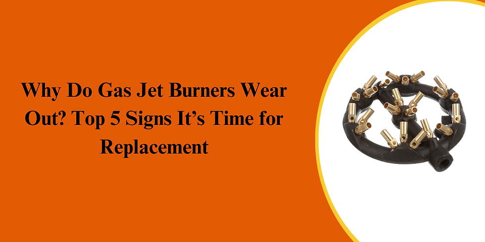 Why Do Gas Jet Burners Wear Out? Top 5 Signs It’s Time for Replacement
