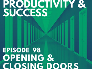 Episode 98 | OPENING AND CLOSING DOORS