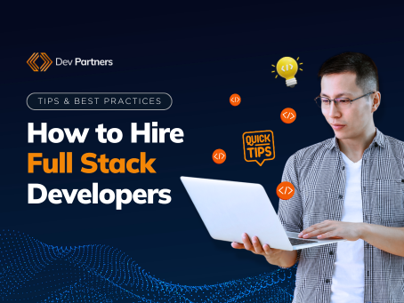 How to Hire Full Stack Developers: Tips and Best Practices