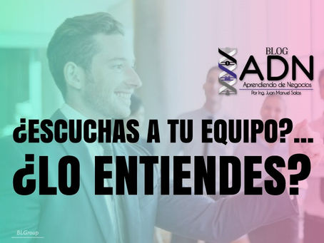 ¿Escuchas a tu Equipo?... ¿Lo Entiendes?