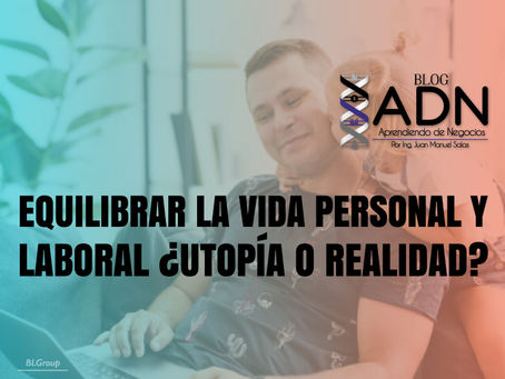 Equilibrar la Vida Personal y Laboral ¿Utopía o Realidad?