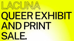 Lacuna: Queer Exhibit and Print Sale