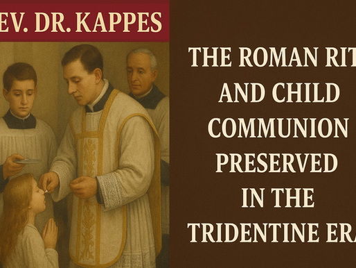 THE ROMAN RITE & CHILD COMMUNION PRESERVED IN THE TRIDENTINE ERA