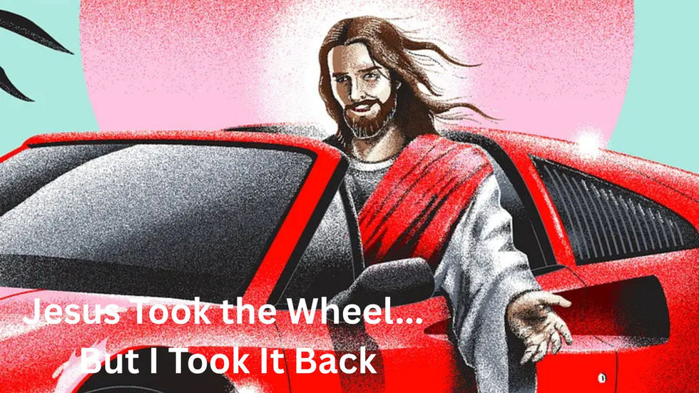 Jesus Took the Wheel I Took it Back!
