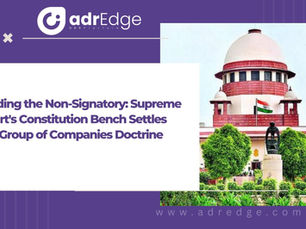 Binding the Non-Signatory: Supreme Court's Constitution Bench Settles the Group of Companies Doctrine