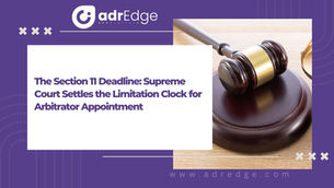 The Section 11 Deadline: Supreme Court Settles the Limitation Clock for Arbitrator Appointment