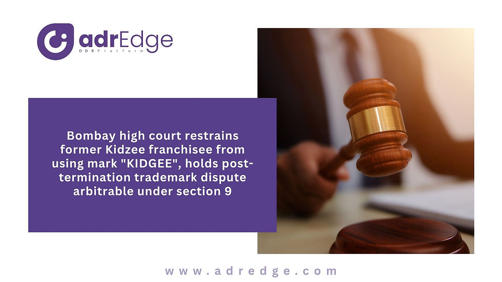Bombay High Court issues injunction against former Kidzee franchisee for using "KIDGEE" mark; declares post-termination trademark dispute arbitrable under Section 9.