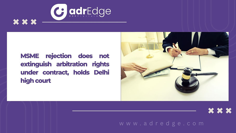 Delhi High Court Rules MSME Rejection Doesn't Nullify Arbitration Rights Under Contract