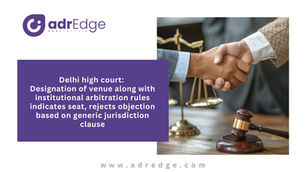 Graphic banner by adrEdge discussing Delhi High Court ruling on arbitration seat vs venue and institutional rules, featuring a wooden gavel and professional handshake.