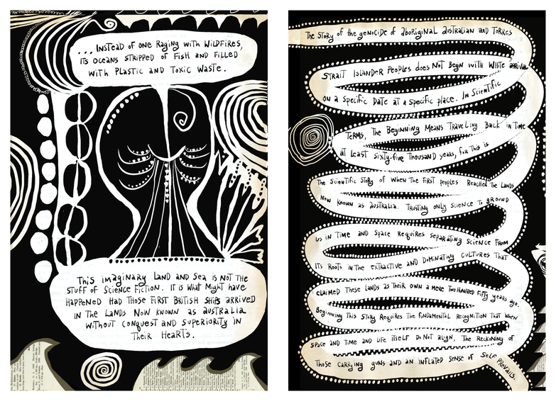 On the left page, bold white line art on a black background suggests a stylized human or birdlike figure with radiating wings and spirals. Above it, a hand‑lettered speech bubble reads, “…instead of one raging with wildfires, its oceans stripped of fish and filled with plastic and toxic waste.” A large white text shape at the bottom explains that this imagined land and sea is not science fiction but what might have happened if the first British ships had arrived in what is now Australia without conquest and superiority. On the right page, a long white ribbon of text snakes down the black background, bordered by dotted lines and small spirals. The handwritten narrative describes how the story of the genocide of Aboriginal Australian and Torres Strait Islander peoples does not begin with white arrival but stretches back at least 65,000 years.