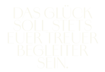 Glück ist unser Begleiter