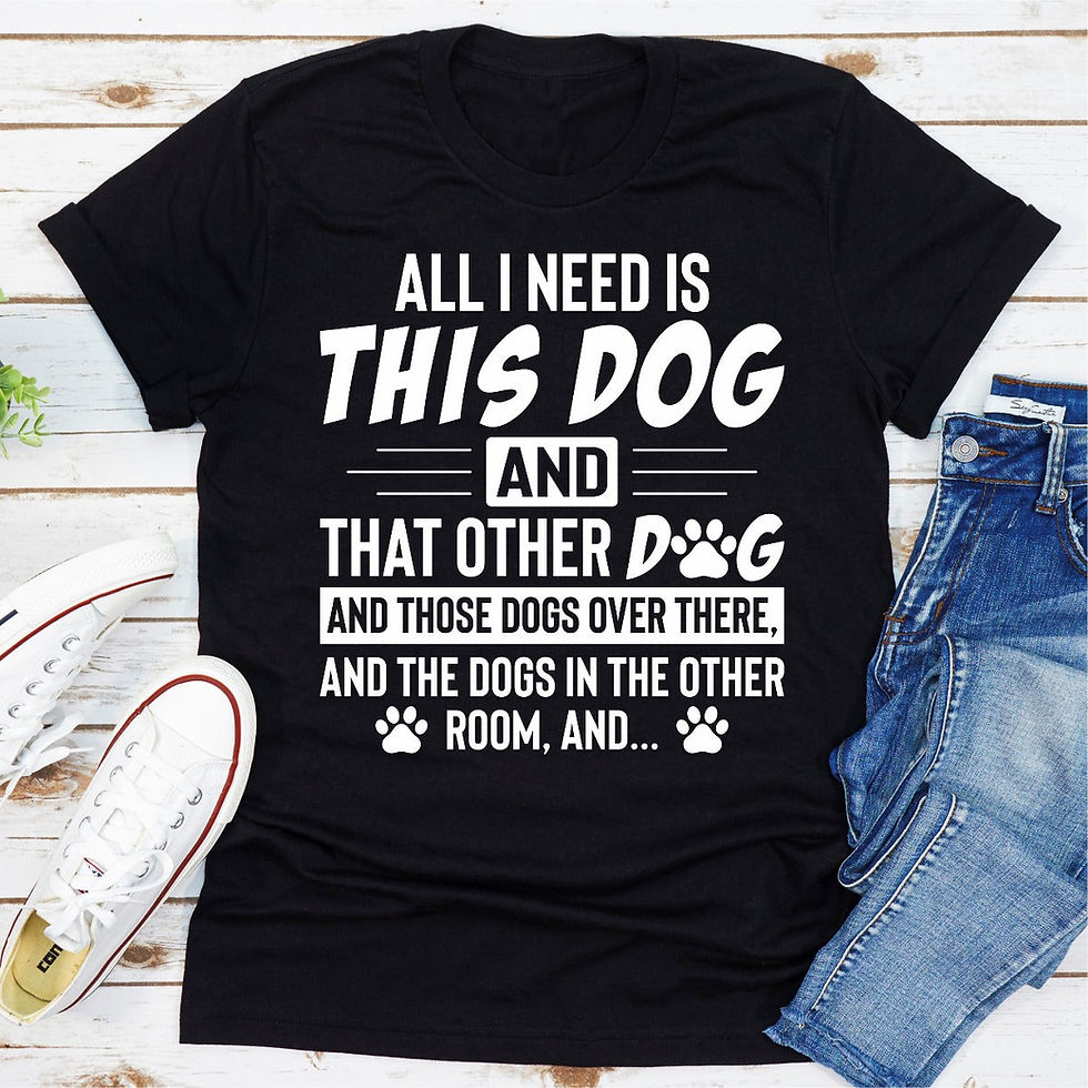 Thumbnail: All I Need Is This Dog and That Other Dog T-Shirt