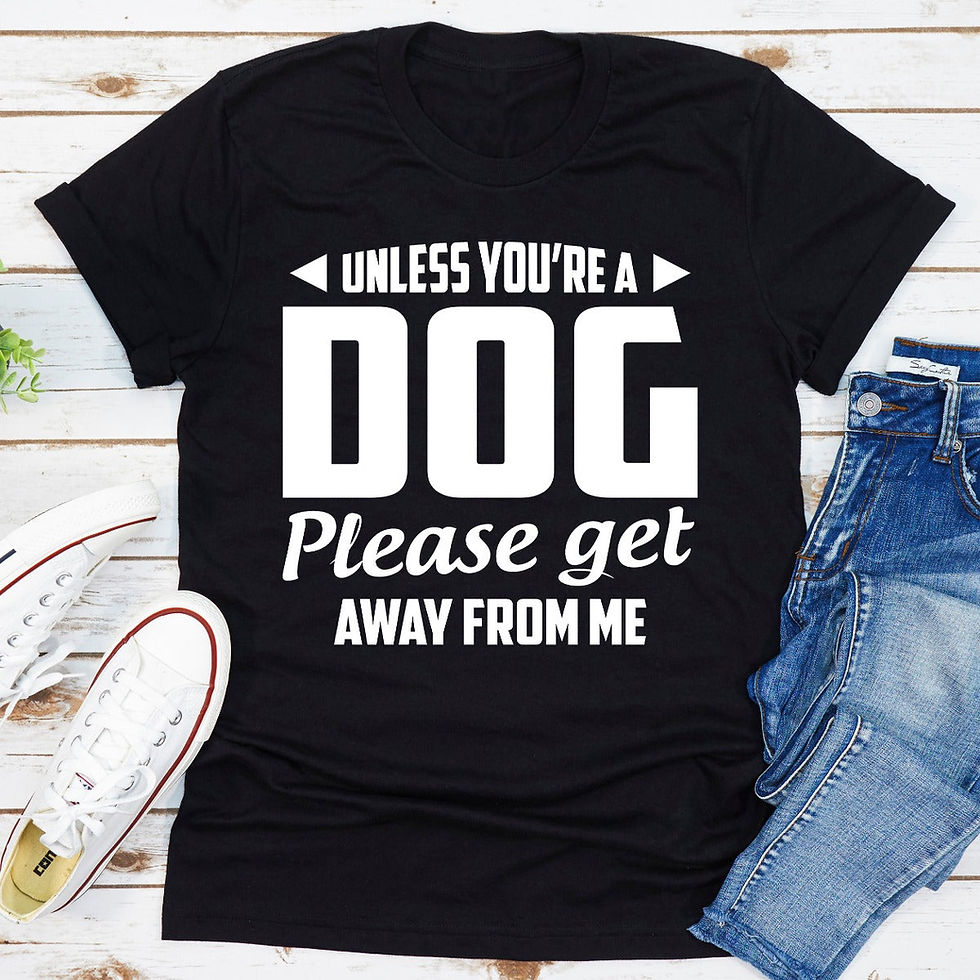 Thumbnail: Unless You're a Dog Please Get Away From Me T-Shirt