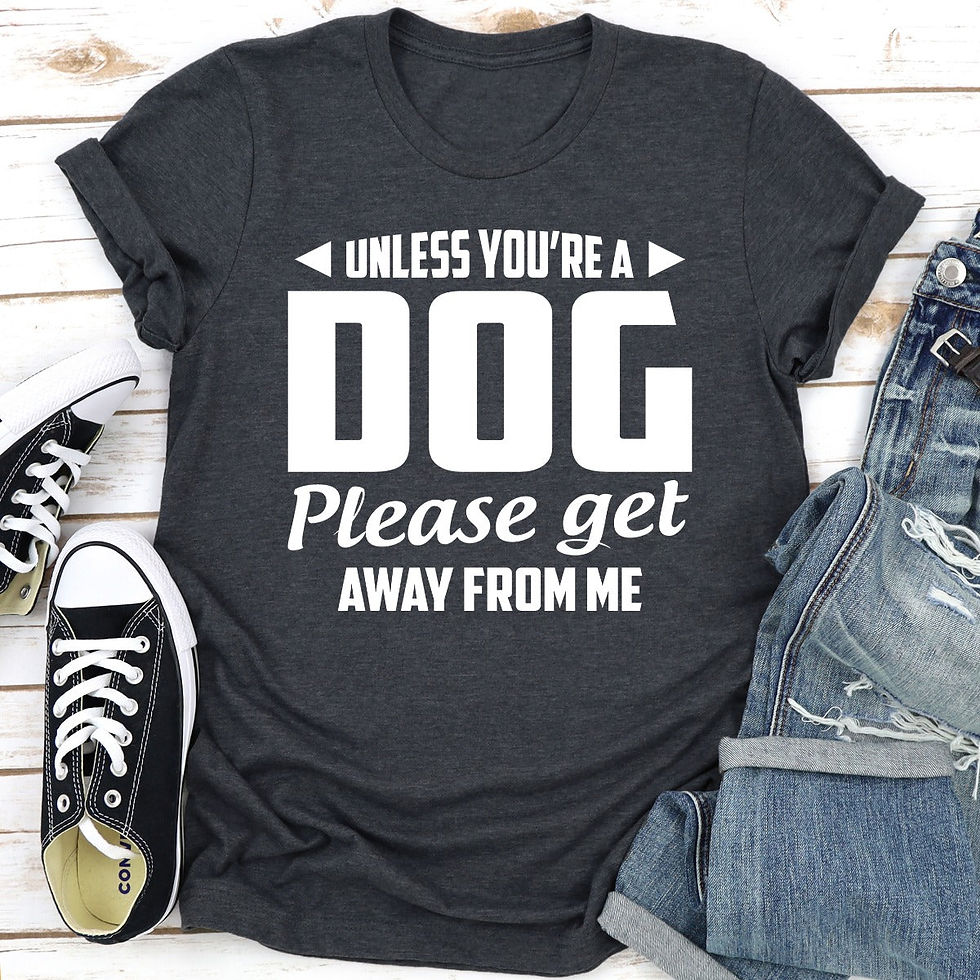 Thumbnail: Unless You're a Dog Please Get Away From Me T-Shirt