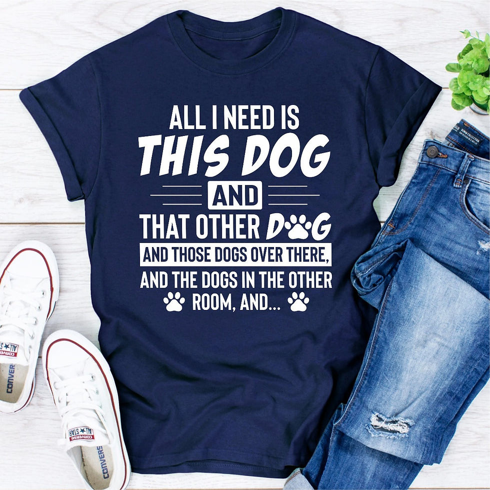 Thumbnail: All I Need Is This Dog and That Other Dog T-Shirt