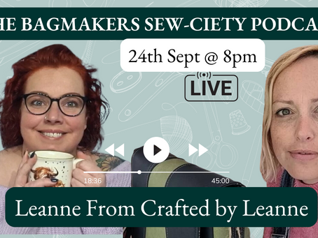 Bag Makers Sew-Ciety Podcast - A Chat with Leanne from Crafted by Leanne