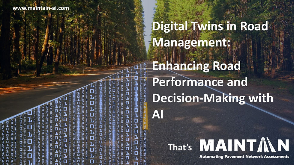 Digital Twins, Supported with AI Road Assessments, Enhancing Road Performance and Management - Maintain-AI