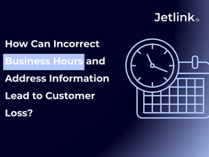 How Incorrect Business Hours and Address Information Can Lead to Customer Loss?