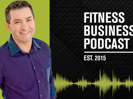 Fitness Business Podcast Re-Launches with Fresh Strategy, New Format, and Renewed Purpose