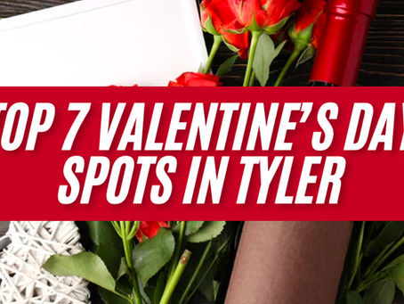 LIST: Top 7 Valentine’s Day Spots in Tyler