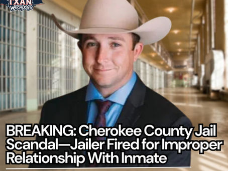 Update: Former Cherokee County Jail Officer Arrested After TXAN 24 Report With Inmate