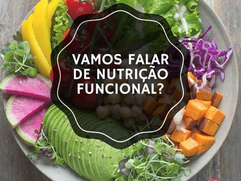 Vamos falar de Nutrição Funcional?