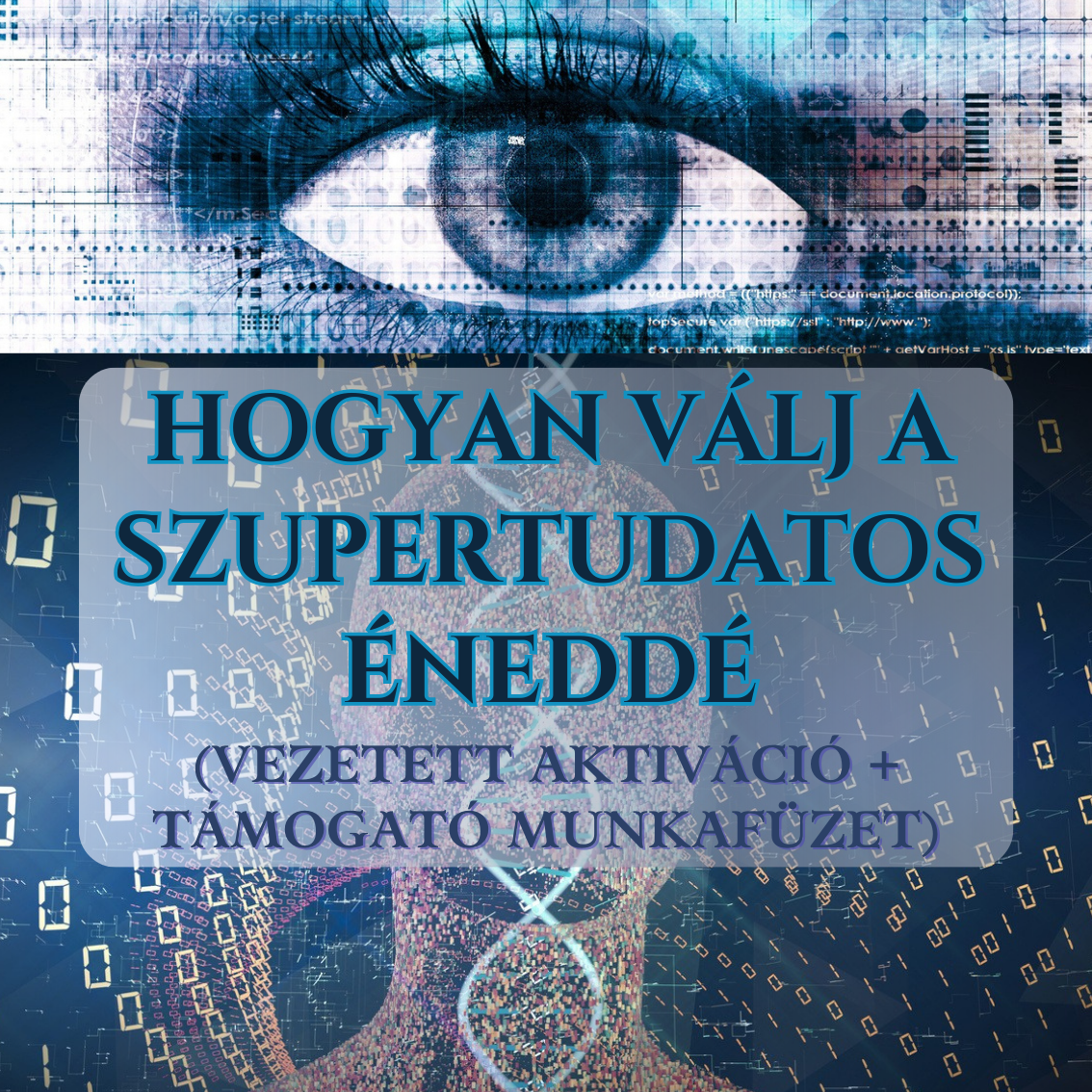 Hogyan Válj A Szupertudatos Éneddé!