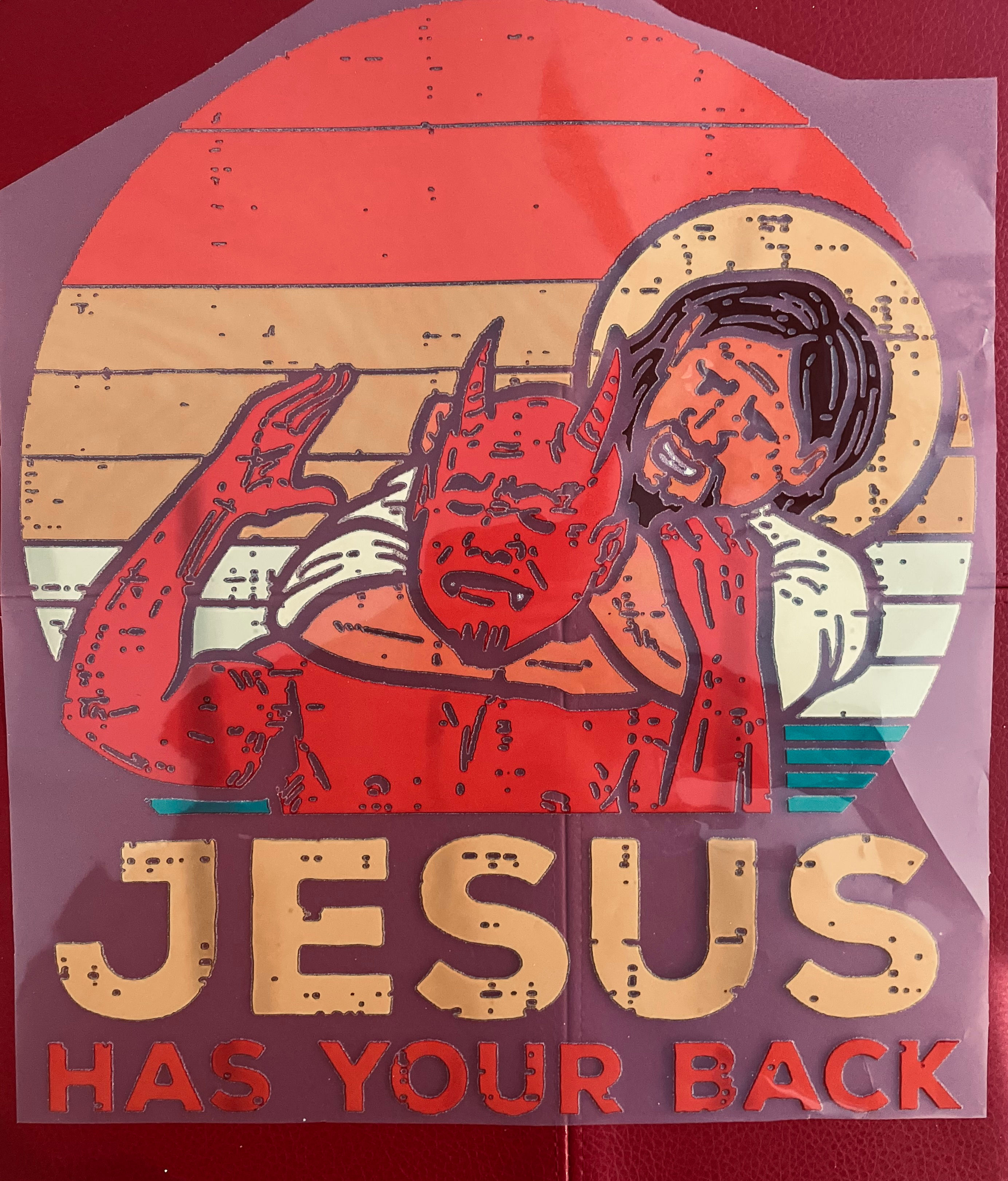 Don't worry Jesus has your back.