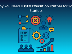 Why You Need a GTM Execution Partner for Your Startup