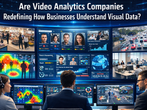 are-video-analytics-companies-redefining-how-businesses-understand-visual-data?