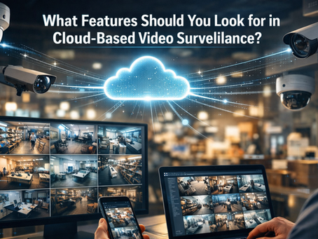 What Features Should You Look for in Cloud-Based Video Surveillance?