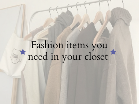 Fashion items you need in your closet 