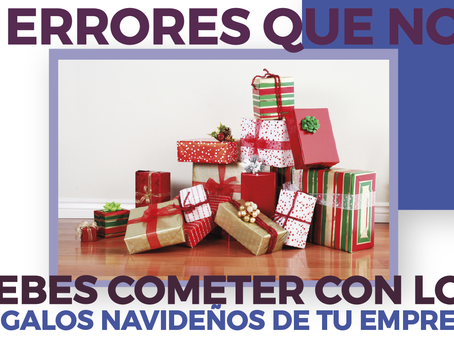 6 ERRORES QUE NO DEBES COMETER CON LOS REGALOS NAVIDEÑOS DE TU EMPRESA