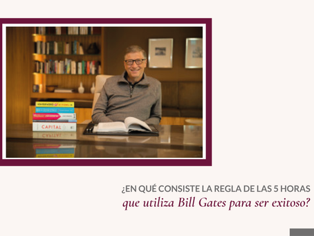 ¿EN QUÉ CONSISTE LA REGLA DE LAS 5 HORAS QUE UTILIZA BILL GATES PARA SER EXITOSO?