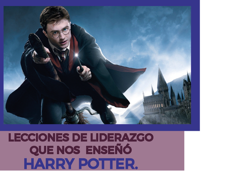 6 LECCIONES DE LIDREAZGO QUE NOS ENSEÑÓ HARRY POTTER.
