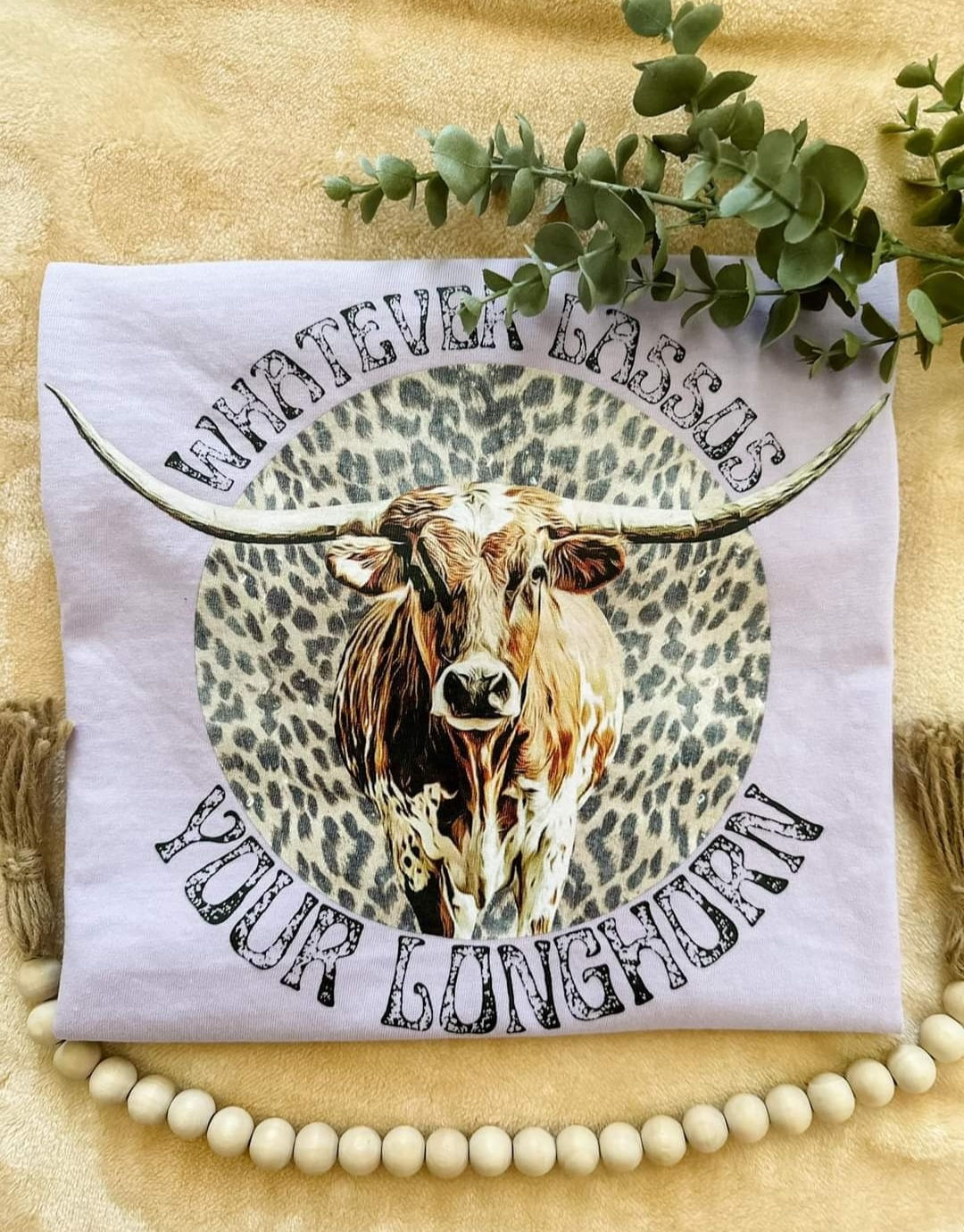 WHATEVER LASSOS YOUR LONGHORN  {CLEARANCE}